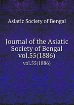 Journal of the Asiatic Society of Bengal. vol.55(1886)