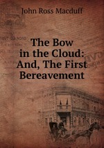 The Bow in the Cloud: And, The First Bereavement