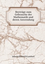 Beytrge zum Gebrauche der Mathematik und deren Anwendung