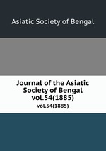 Journal of the Asiatic Society of Bengal. vol.54(1885)