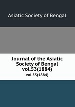 Journal of the Asiatic Society of Bengal. vol.53(1884)