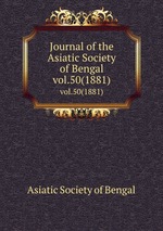 Journal of the Asiatic Society of Bengal. vol.50(1881)