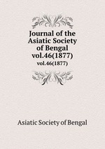 Journal of the Asiatic Society of Bengal. vol.46(1877)