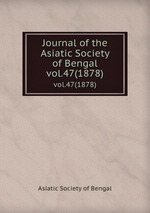 Journal of the Asiatic Society of Bengal. vol.47(1878)