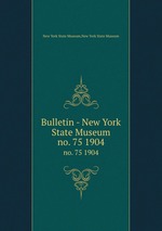 Bulletin - New York State Museum. no. 75 1904