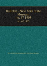 Bulletin - New York State Museum. no. 67 1903