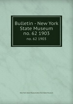 Bulletin - New York State Museum. no. 62 1903