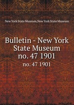 Bulletin - New York State Museum. no. 47 1901