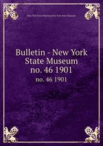 Bulletin - New York State Museum. no. 46 1901