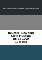 Bulletin - New York State Museum. no. 38 1900