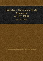Bulletin - New York State Museum. no. 37 1900