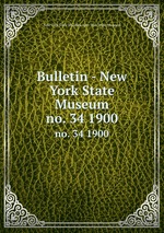 Bulletin - New York State Museum. no. 34 1900