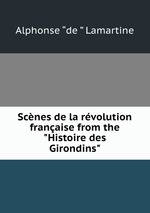 Scnes de la rvolution franaise from the "Histoire des Girondins"