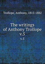 The writings of Anthony Trollope. v.5