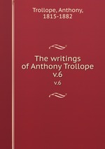 The writings of Anthony Trollope. v.6