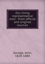 Our living representative men : from official and original sources