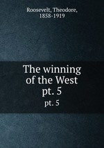 The winning of the West. pt. 5