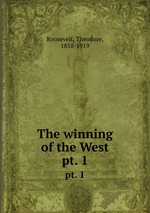 The winning of the West. pt. 1