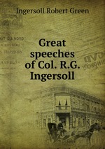 Great speeches of Col. R.G. Ingersoll