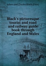 Black`s picturesque tourist and road and railway guide book through England and Wales
