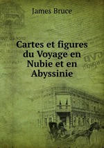 Cartes et figures du Voyage en Nubie et en Abyssinie