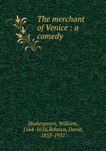 The merchant of Venice : a comedy