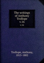 The writings of Anthony Trollope. v.16