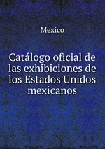 Catlogo oficial de las exhibiciones de los Estados Unidos mexicanos