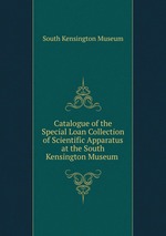 Catalogue of the Special Loan Collection of Scientific Apparatus at the South Kensington Museum