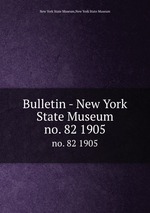 Bulletin - New York State Museum. no. 82 1905