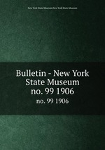 Bulletin - New York State Museum. no. 99 1906