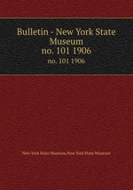 Bulletin - New York State Museum. no. 101 1906