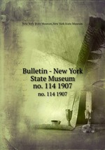 Bulletin - New York State Museum. no. 114 1907