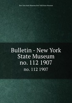 Bulletin - New York State Museum. no. 112 1907