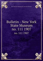 Bulletin - New York State Museum. no. 111 1907