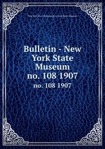 Bulletin - New York State Museum. no. 108 1907