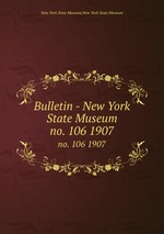 Bulletin - New York State Museum. no. 106 1907