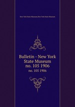Bulletin - New York State Museum. no. 105 1906