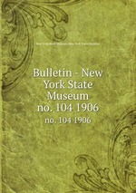 Bulletin - New York State Museum. no. 104 1906