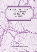 Bulletin - New York State Museum. no. 102 1906