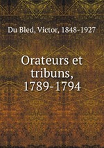 Orateurs et tribuns, 1789-1794