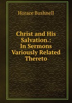 Christ and His Salvation.: In Sermons Variously Related Thereto