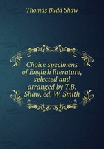 Choice specimens of English literature, selected and arranged by T.B. Shaw, ed. W. Smith