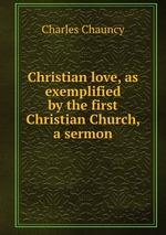 Christian love, as exemplified by the first Christian Church, a sermon