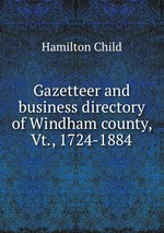 Gazetteer and business directory of Windham county, Vt., 1724-1884