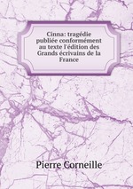 Cinna: tragdie publie conformment au texte l`dition des Grands crivains de la France