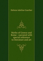 Myths of Greece and Rome : narrated with special reference to literature and art