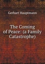 The Coming of Peace: (a Family Catastrophe)