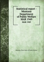 Statistical report - Montana Department of Public Welfare. MAR 1949