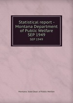 Statistical report - Montana Department of Public Welfare. SEP 1949